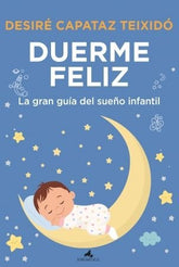 DUERME FELIZ LA GRAN GUIA DEL SUEÑO INFANTIL - 9788419962416